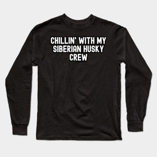 Chillin' with My Siberian Husky Crew Long Sleeve T-Shirt